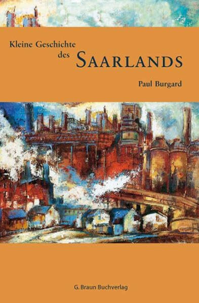 Kleine Geschichte des Saarlands (Kleine Geschichte. Regionalgeschichte - fundiert und kompakt)