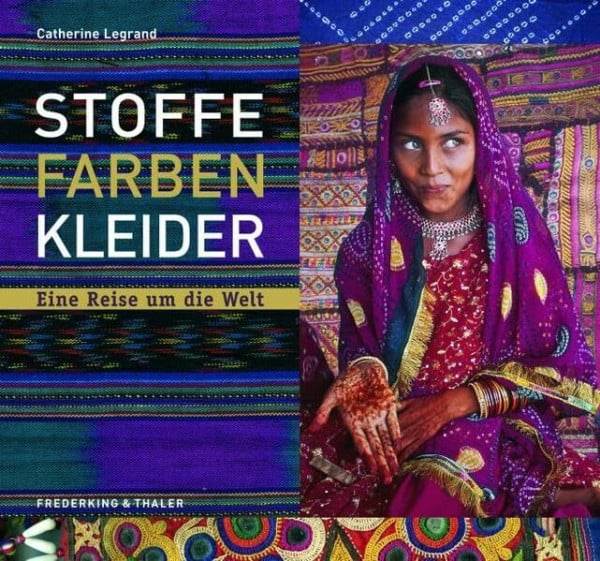 Stoffe, Farben, Kleider: Eine Reise um die Welt