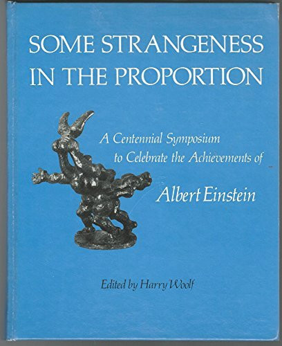 Some Strangeness in the Proportion: Centennial Symposium to Celebrate the Achievements of Albert Einstein