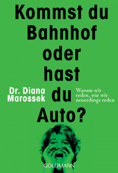 Kommst du Bahnhof oder hast du Auto?: Warum wir reden, wie wir neuerdings reden