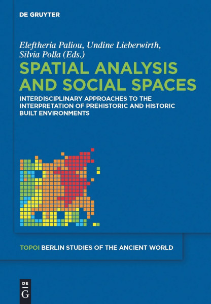 Spatial analysis and social spaces: Interdisciplinary approaches to the interpretation of prehistoric and historic built environments (Topoi – Berlin ... Berliner Studien der Alten Welt, 18, Band 18)