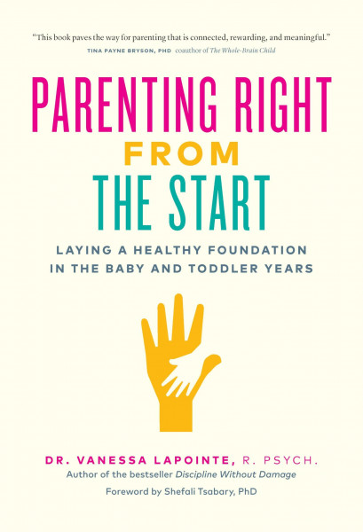 Parenting Right From the Start: Laying a Healthy Foundation in the Baby and Toddler Years