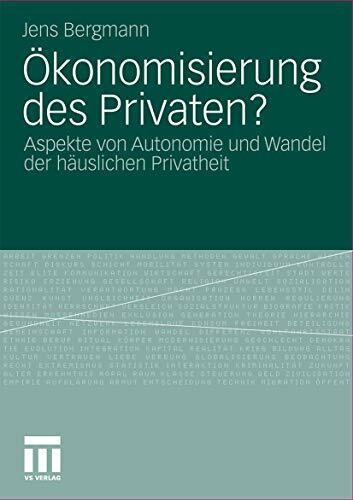 Ökonomisierung des Privaten?: Aspekte von Autonomie und Wandel der häuslichen Privatheit