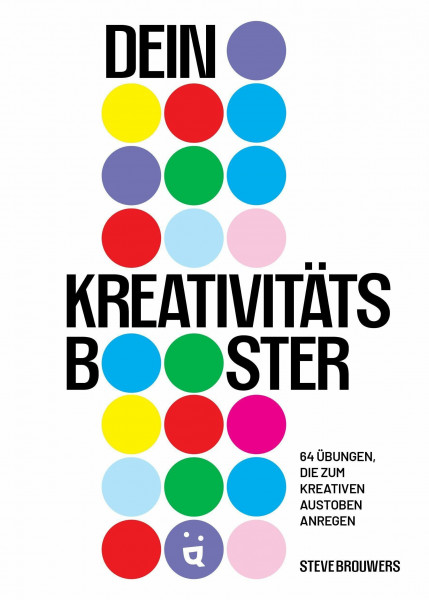 Dein Kreativitätsbooster: 64 Übungen, die zum kreativen Austoben anregen