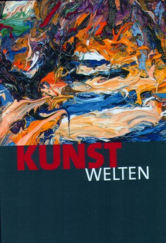 Kunstwelten - 100 Künstler, 100 Perspektiven