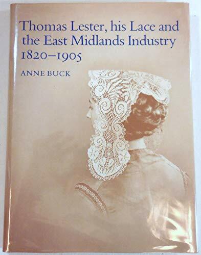 Thomas Lester, His Lace and the East Midlands Industry 1820-1905 Thomas Lester, His Lace and the East Midlands Industry 1820-1905
