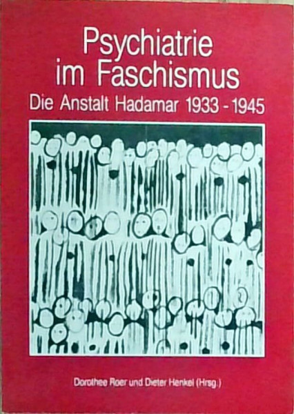 Psychiatrie im Faschismus. Die Anstalt Hadamar 1933 - 1945