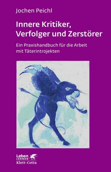 Innere Kritiker, Verfolger und Zerstörer (Leben Lernen, Bd. 260): Ein Praxishandbuch für die Arbeit mit Täterintrojekten