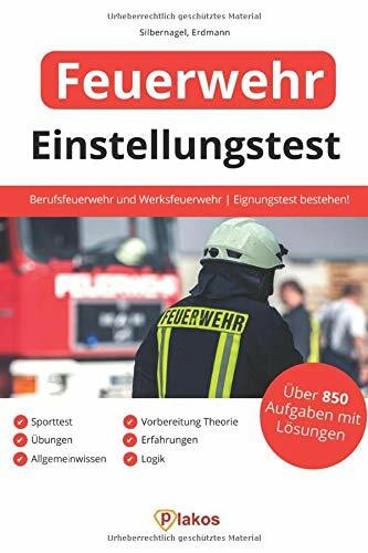 Einstellungstest Feuerwehr: Über 850 Aufgaben mit Lösungen | Berufsfeuerwehr und Werksfeuerwehr | Eignungstest bestehen: Sporttest, Vorbereitung Theorie, Übungen, Erfahrungen, Allgemeinwissen, Logik