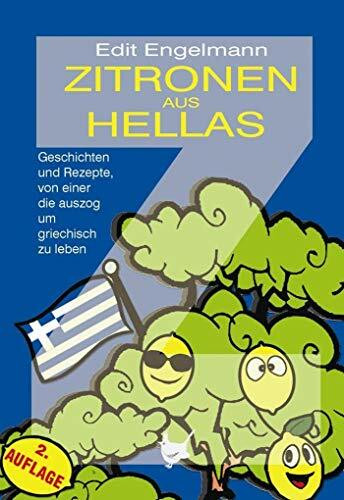 Zitronen aus Hellas: Geschichten und Rezepte, von einer die auszog um griechisch zu leben