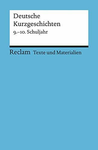 Deutsche Kurzgeschichten.: [Texte und Materialien für den Unterricht] – Für die Sekundarstufe I. 9.–10. Schuljahr – Erläuterungen; ... – 9507 (Reclams Universal-Bibliothek)