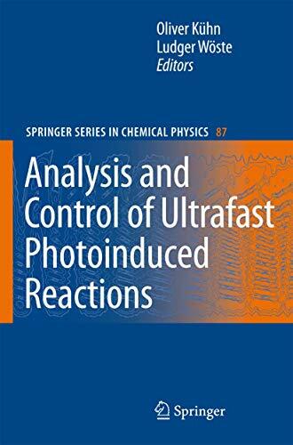 Analysis and Control of Ultrafast Photoinduced Reactions (Springer Series in Chemical Physics, 87, Band 87) Analysis and Control of Ultrafast Photoinduced Reactions (Springer Series in Chemical Physics, 87, Band 87)