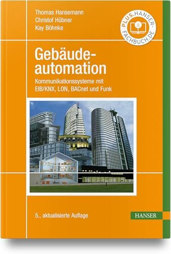 Gebäudeautomation: Kommunikationssysteme mit EIB/KNX, LON, BACnet und Funk