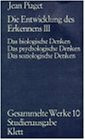 Gesammelte Werke, 10 Bde., Bd.10, Die Entwicklung des Erkennens: Das biologische Denken. Das psychologische Denken. Das soziologische Denken