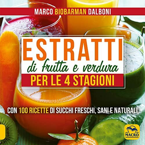 Estratti di frutta e verdura per le 4 stagioni (Cucinare naturalMente... per la salute)