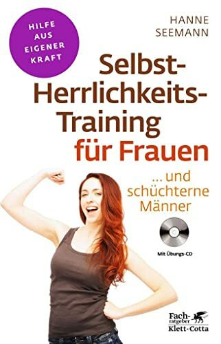 Selbst-Herrlichkeits-Training für Frauen (Fachratgeber Klett-Cotta, Bd.): ... und schüchterne Männer (Fachratgeber Klett-Cotta: Hilfe aus eigener Kraft)