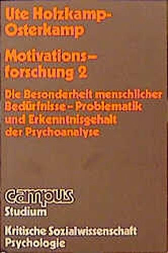 Grundlagen der psychologischen Motivationsforschung 2: Die Besonderheit menschlicher Bedürfnisse - Problematik und Erkenntnisgehalt der Psychoanalyse (Campus Studium alt)