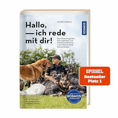 Hallo, ich rede mit dir!: Über Dominanzgesten, Führungsfragen und Fehlinterpretationen in der Mensch-Hund-Kommunikation @ Aus dem Leben der Hundemeute von Katrin Scholz