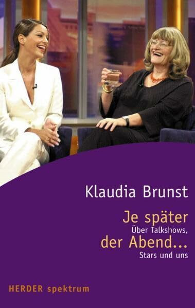 Je später der Abend...: Über Talkshows, Stars und uns (Herder Spektrum)