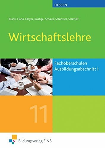 Wirtschaftslehre / Ausgabe für die Fachoberschulen in Hessen: Wirtschaftslehre: Ausgabe für die Fachoberschulen in Hessen / Ausbildungsabschnitt I: Schülerband 11