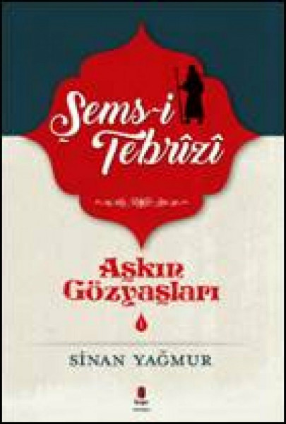 Sems Tebrizi 1: Askin Gözyaslari 1: Şems Tebrizi