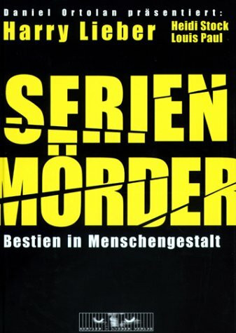 SERIENMÖRDER. Bestien in Menschengestalt.