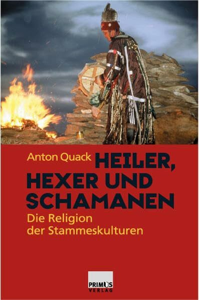Heiler, Hexer und Schamanen. Die Religion der Stammeskulturen.