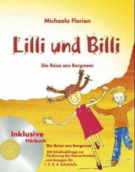 Lilli und Billi, Die Reise ans Bergmeer: Oder Der Glaube kann Berge versetzen. Mit Inhaltsabfrage zur Förderung der Konzentration und Ansagen für 1., 2., 3., 4. Schulstufe