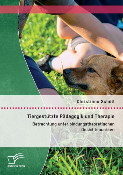 Tiergestützte Pädagogik und Therapie: Betrachtung unter bindungstheoretischen Gesichtspunkten
