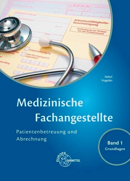 Medizinische Fachangestellte Patientenbetreuung und Abrechnung: Band 1 - Grundlagen Medizinische Fachangestellte Patientenbetreuung und Abrechnung: Band 1 - Grundlagen