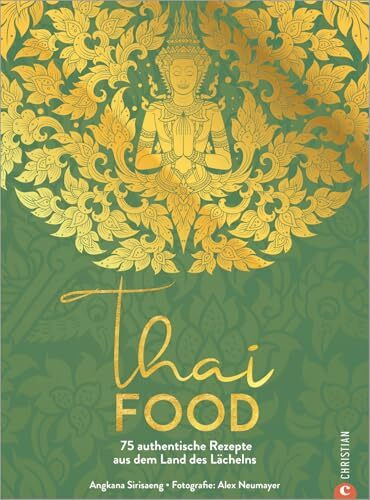 Kochbuch – Thai Food: 75 authentische Rezepte aus dem Land des Lächelns. Zuhause thailändisch kochen.