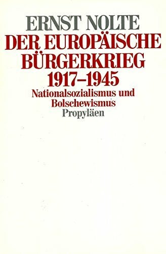 Der europäische Bürgerkrieg 1917 - 1945. Nationalsozialismus und Bolschewismus Der europäische Bürgerkrieg 1917 - 1945. Nationalsozialismus und Bolschewismus