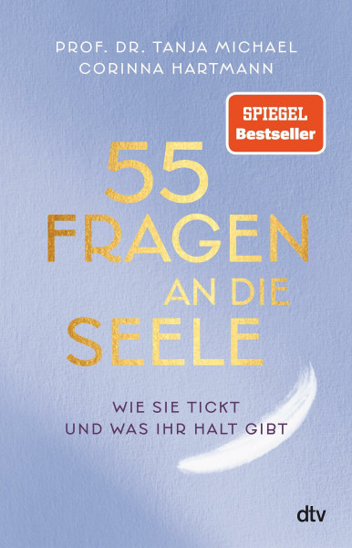 55 Fragen an die Seele: Wie sie tickt und was ihr Halt gibt | Ein Wegweiser zu mehr Resilienz, Achtsamkeit und psychischer Gesundheit