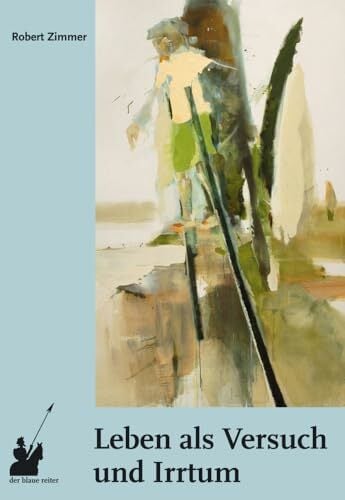 Leben als Versuch und Irrtum: Essays zu einer kritisch-rationalen Philosophie der Lebenskunst Leben als Versuch und Irrtum: Essays zu einer kritisch-rationalen Philosophie der Lebenskunst