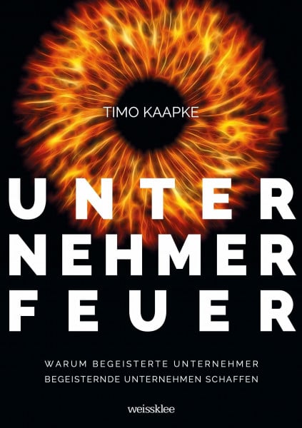 Unternehmerfeuer: Warum begeisterte Unternehmer begeisternde Unternehmen schaffen