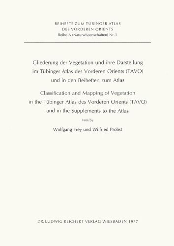 Gliederung der Vegetation und ihre Darstellung im Tübinger Atlas des Vorderen Orients (TAVO) und in den Beiheften zum Atlas. Classification and ... to the Atlas (Reihe a (Naturwissenschaften))