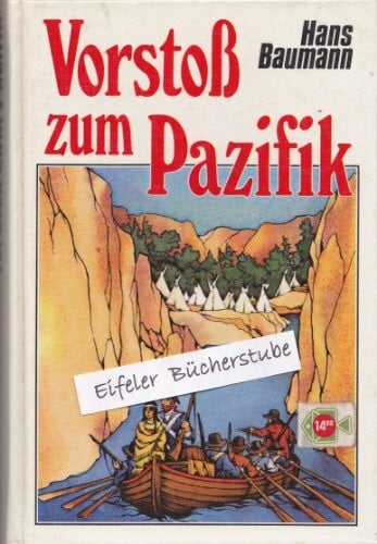 Vorstoß zum Pazifik. Eine abenteuerliche Expedition in die Welt der Indianer