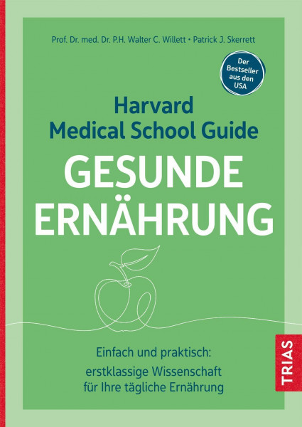 Harvard Medical School Guide Gesunde Ernährung: Einfach und praktisch: erstklassige Wissenschaft für Ihre tägliche Ernährung. Der Bestseller aus den USA