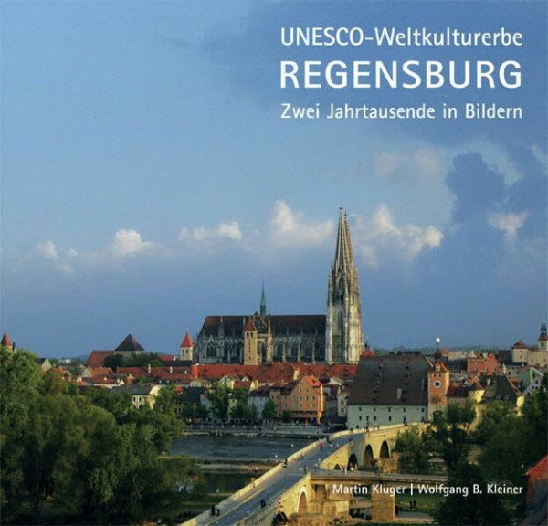 UNESCO-Weltkulturerbe Regensburg: Zwei Jahrtausende in Bildern