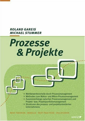 Prozesse & Projekte: Wettbewerbsvorteile durch Prozessmanagement. Methoden zum Makro- und Mikro-Prozessmanagement. Zusammenhänge zwischen ... prozess- und projektorientierten Unternehmens