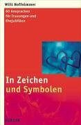 In Zeichen und Symbolen: 60 Ansprachen für Trauungen und Ehejubiläen