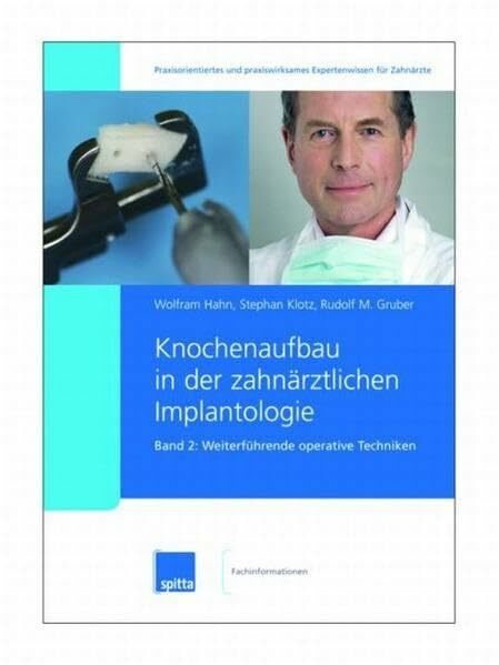Knochenaufbau in der zahnärztlichen Implantologie. 2007/2008. Band 1 + 2: Knochenaufbau in der zahnärztlichen Implantologie. Band 2: Weiterführende operative Techniken