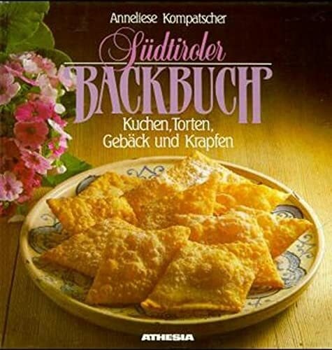Südtiroler Backbuch: Kuchen, Torten, Gebäck und Krapfen
