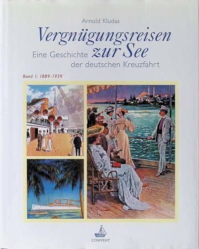 Vergnügungsreisen zur See. Die Geschichte der deutschen Kreuzfahrt: Vergnügungsreisen zur See, 2 Bde., Bd.1, 1889-1939