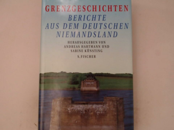 Grenzgeschichten. Berichte aus dem deutschen Niemandsland
