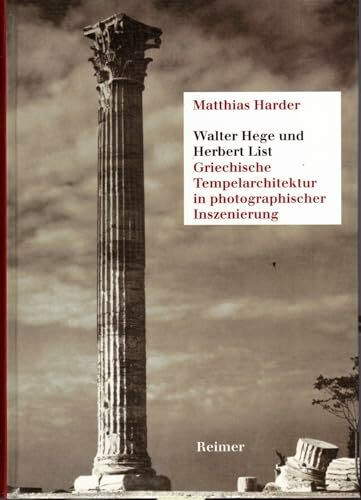 Walter Hege und Herbert List: Griechische Tempelarchitektur in photographischer Inszenierung