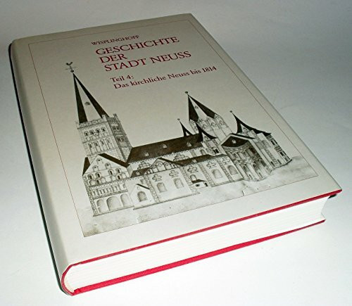 Geschichte der Stadt Neuss / Das kirchliche Neuss bis 1814: Pfarrverhältnisse und geistliche Institute