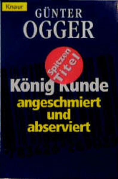 König Kunde: Angeschmiert und abserviert (Knaur Taschenbücher. Sachbücher)