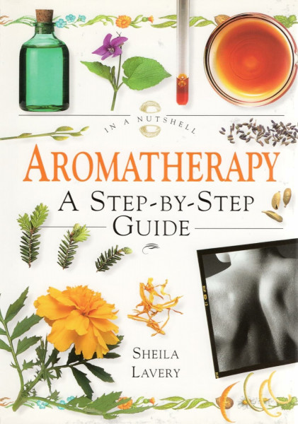 Aromatherapy: A Step-By-Step Guide (In a Nutshell Series)