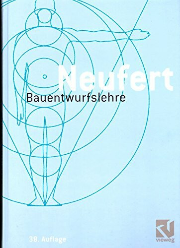 Bauentwurfslehre: Grundlagen, Normen, Vorschriften über Anlage, Bau, Gestaltung, Raumbedarf, Raumbeziehungen, Maße für Gebäude, Räume, Einrichtungen, ... Bauherrn, Lehrenden und Lernenden
